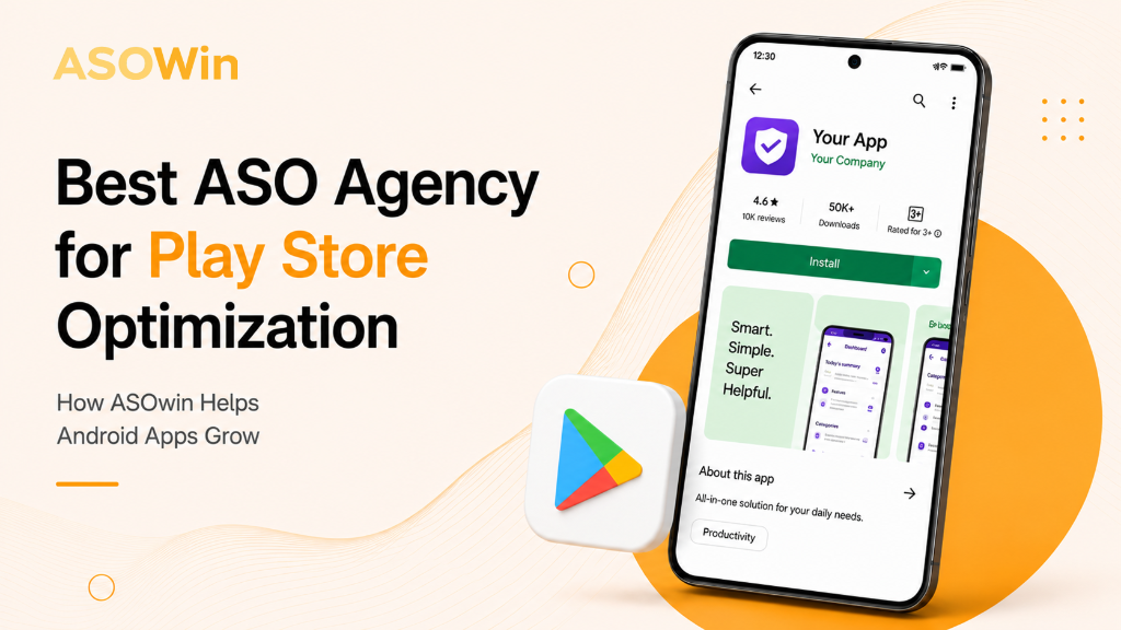 Best ASO Agency for Play Store Optimization: How ASOWin Helps Android Apps Grow